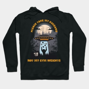 Please take my husband not my gym weights Funny UFO quote Hoodie